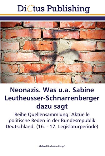 Neonazis. Was u.a. Sabine Leutheusser-Schnarrenberger dazu sagt: Reihe Quellensammlung: Aktuelle politische Reden in der Bundesrepublik Deutschland. (16. - 17. Legislaturperiode)