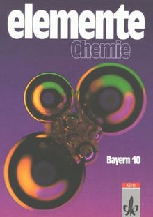 Elemente Chemie. Unterrichtswerk für Chemie an Gymnasien: Elemente Chemie, Ausgabe Bayern, Schülerband 10. Schuljahr