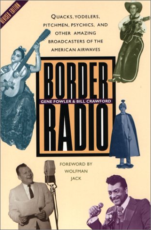 Border Radio: Quacks, Yodelers, Pitchmen, Psychics, and Other Amazing Broadcasters of the American Airwaves, Revised Edition
