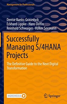Successfully Managing S/4HANA Projects: The Definitive Guide to the Next Digital Transformation (Management for Professionals)