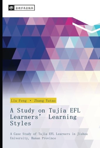 A Study on Tujia EFL Learners’ Learning Styles: A Case Study of Tujia EFL Learners in Jishou University, Hunan Province