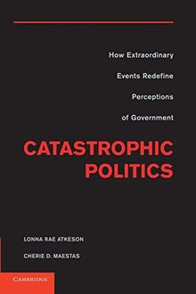 Catastrophic Politics: How Extraordinary Events Redefine Perceptions Of Government
