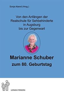 Von den Anfängen der Realschule für Sehbehinderte in Augsburg bis zur Gegenwart: Marianne Schuber zum 80. Geburtstag