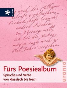 Fürs Poesiealbum: Sprüche und Verse von klassisch bis frech