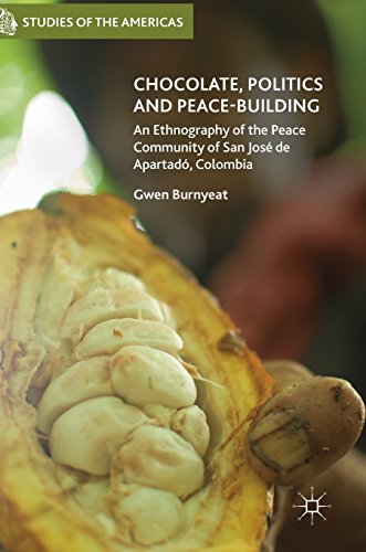 Chocolate, Politics and Peace-Building: An Ethnography of the Peace Community of San José de Apartadó, Colombia (Studies of the Americas)