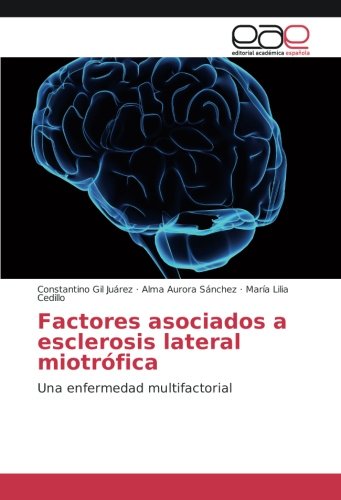 Factores asociados a esclerosis lateral miotrófica: Una enfermedad multifactorial
