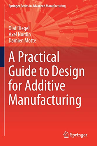 A Practical Guide to Design for Additive Manufacturing (Springer Series in Advanced Manufacturing)