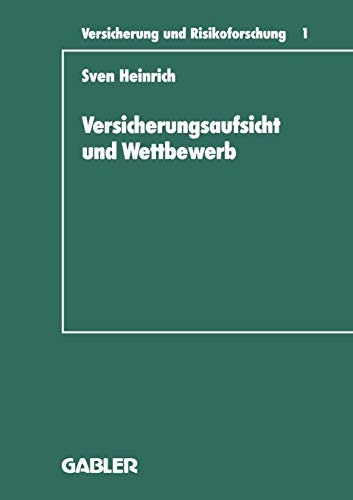 Versicherungsaufsicht und Wettbewerb: Uberlegungen Zu Einem Wettbewerbsorientierten Konzept Der Staatlichen Beaufsichtigung Von . . . Munchen) (German ... (Versicherung und Risikoforschung)