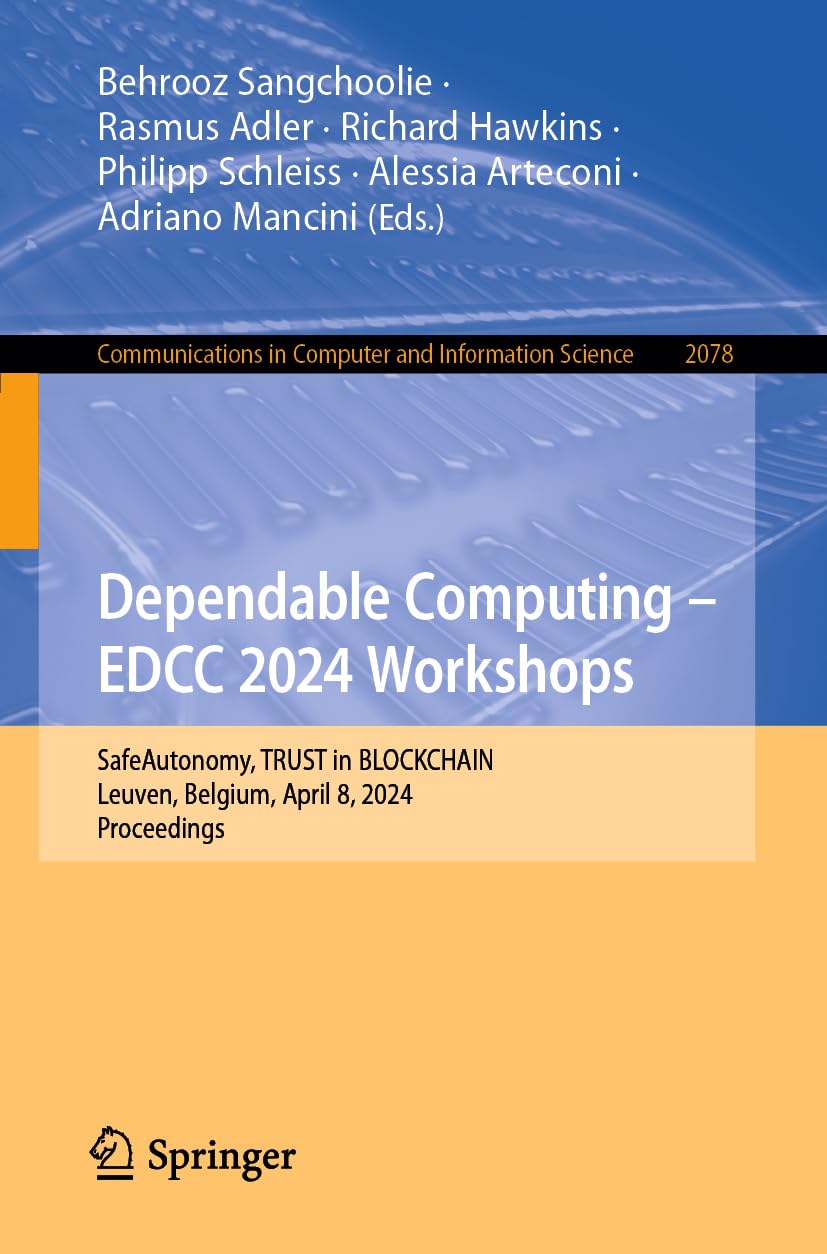 Dependable Computing – EDCC 2024 Workshops: SafeAutonomy, TRUST in BLOCKCHAIN, Leuven, Belgium, April 8, 2024, Proceedings (Communications in Computer and Information Science, Band 2078)