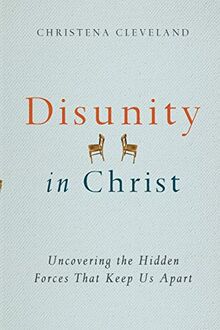 Disunity in Christ: Uncovering the Hidden Forces that Keep Us Apart