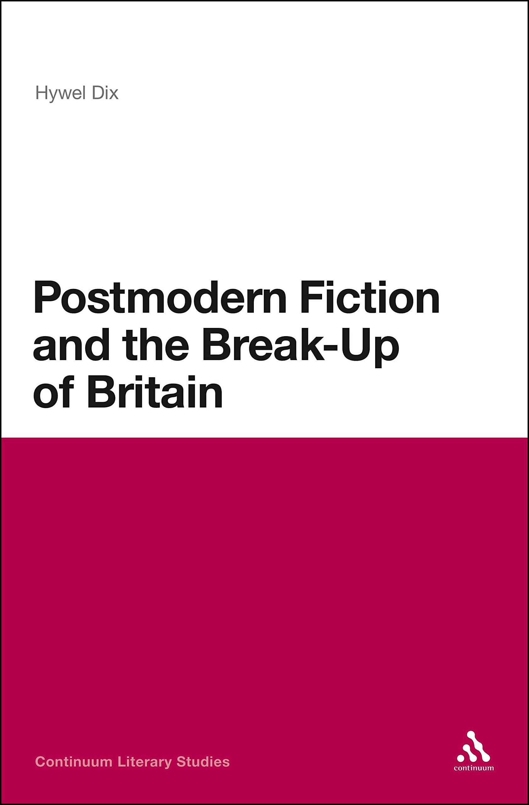 Postmodern Fiction and the Break-Up of Britain (Continuum Literary Studies)