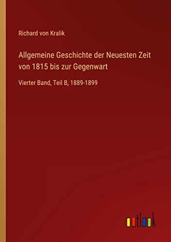 Allgemeine Geschichte der Neuesten Zeit von 1815 bis zur Gegenwart: Vierter Band, Teil B, 1889-1899