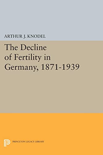 The Decline of Fertility in Germany, 1871-1939 (Office of Population Research)