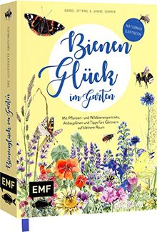Bienenglück im Garten – Das illustrierte Gartenbuch: Mit Pflanzen- und Wildbienenporträts, Anbauplänen und Tipps fürs Gärtnern auf kleinem Raum