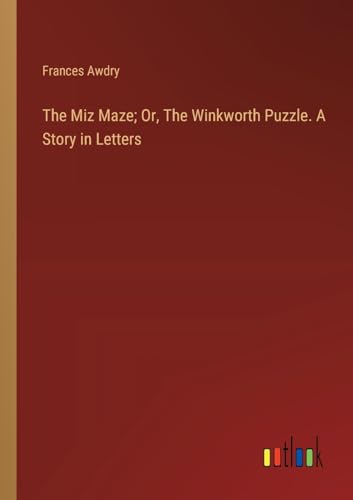 The Miz Maze; Or, The Winkworth Puzzle. A Story in Letters