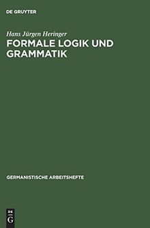 Formale Logik und Grammatik (Germanistische Arbeitshefte, Band 6)