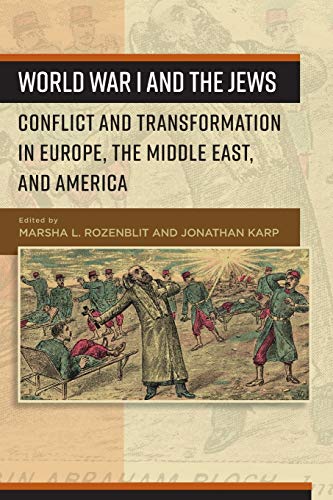 World War I and the Jews: Conflict and Transformation in Europe, the Middle East, and America