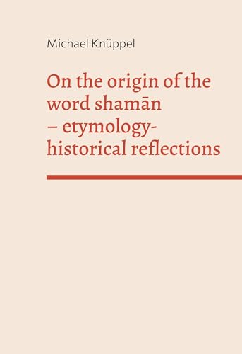 On the origin of the word shaman: etymology-historical reflections