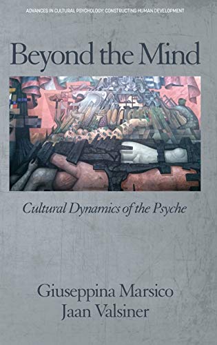 Beyond the Mind: Cultural Dynamics of the Psyche (hc) (Advances in Cultural Psychology: Constructing Human Development)