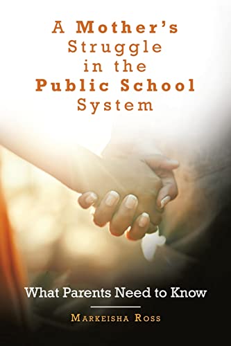 A Mother's Struggle in the Public School System: What Parents Need to Know