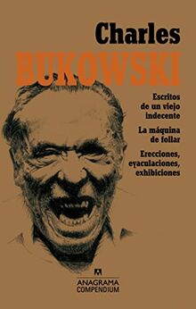 Escritos de Un Viejo Indecente, La Maquina de Follar y Erecciones, Eyaculaciones, Exhibiciones: Escritos de un viejo indecente, La máquina de follar, ... exhibiciones (Compendium, Band 3)