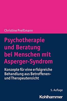 Psychotherapie und Beratung bei Menschen mit Asperger-Syndrom: Konzepte für eine erfolgreiche Behandlung aus Betroffenen- und Therapeutensicht