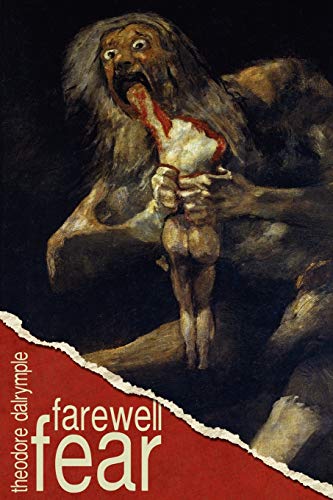 Theodore Dalrymple Farewell Fear