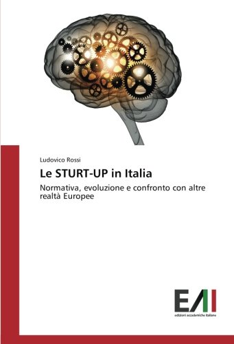 Le STURT-UP in Italia: Normativa, evoluzione e confronto con altre realtà Europee