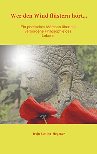 Wer den Wind flüstern hört...: Ein poetisches Märchen über die verborgene Philosophie des Lebens