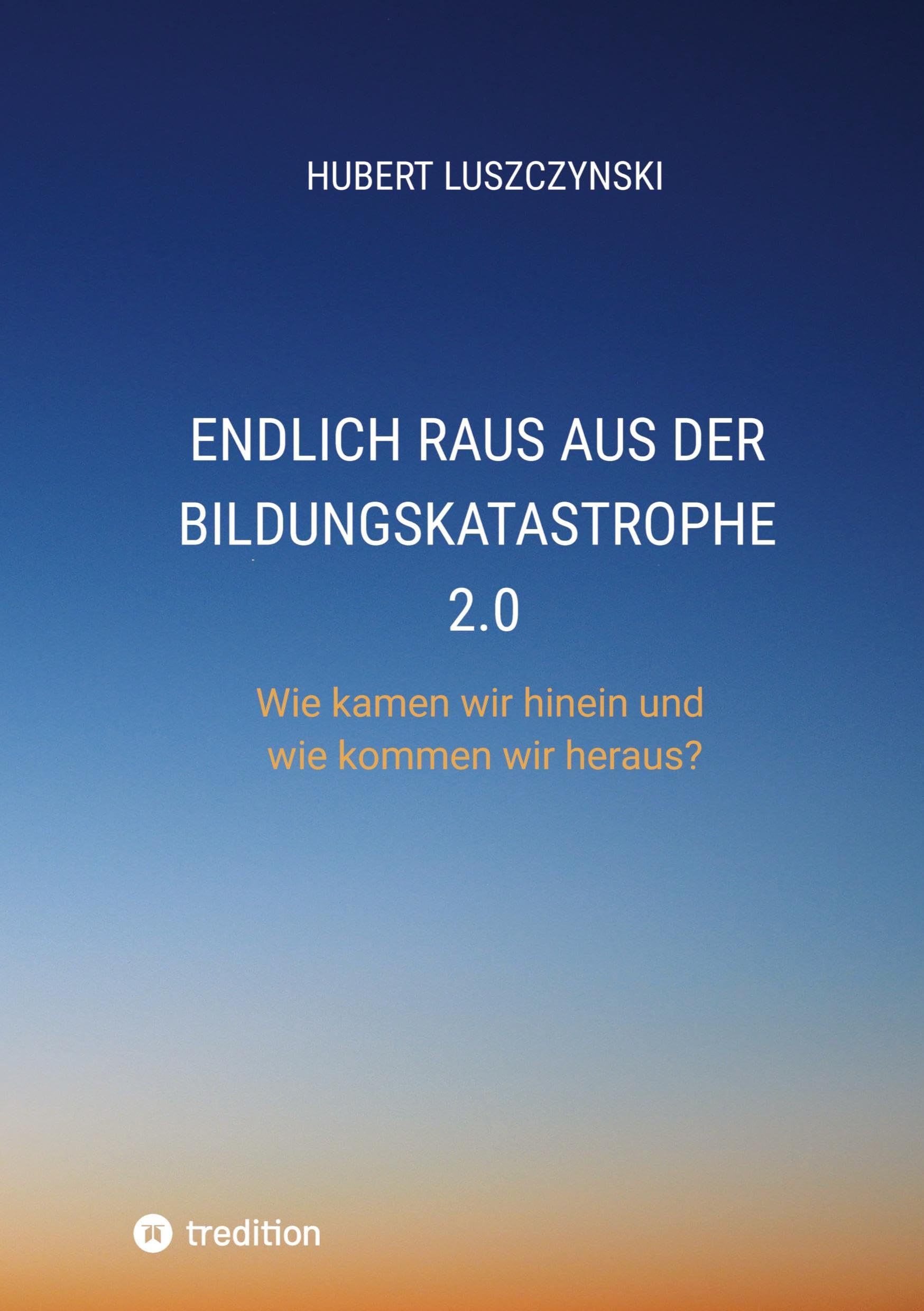 Endlich raus aus der Bildungskatastrophe 2.0: Wie kamen wir hinein und wie kommen wir heraus?