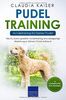 Pudel Training – Hundetraining für Deinen Pudel: Wie Du durch gezieltes Hundetraining eine einzigartige Beziehung zu Deinem Pudel aufbaust (Pudel Band, Band 2)
