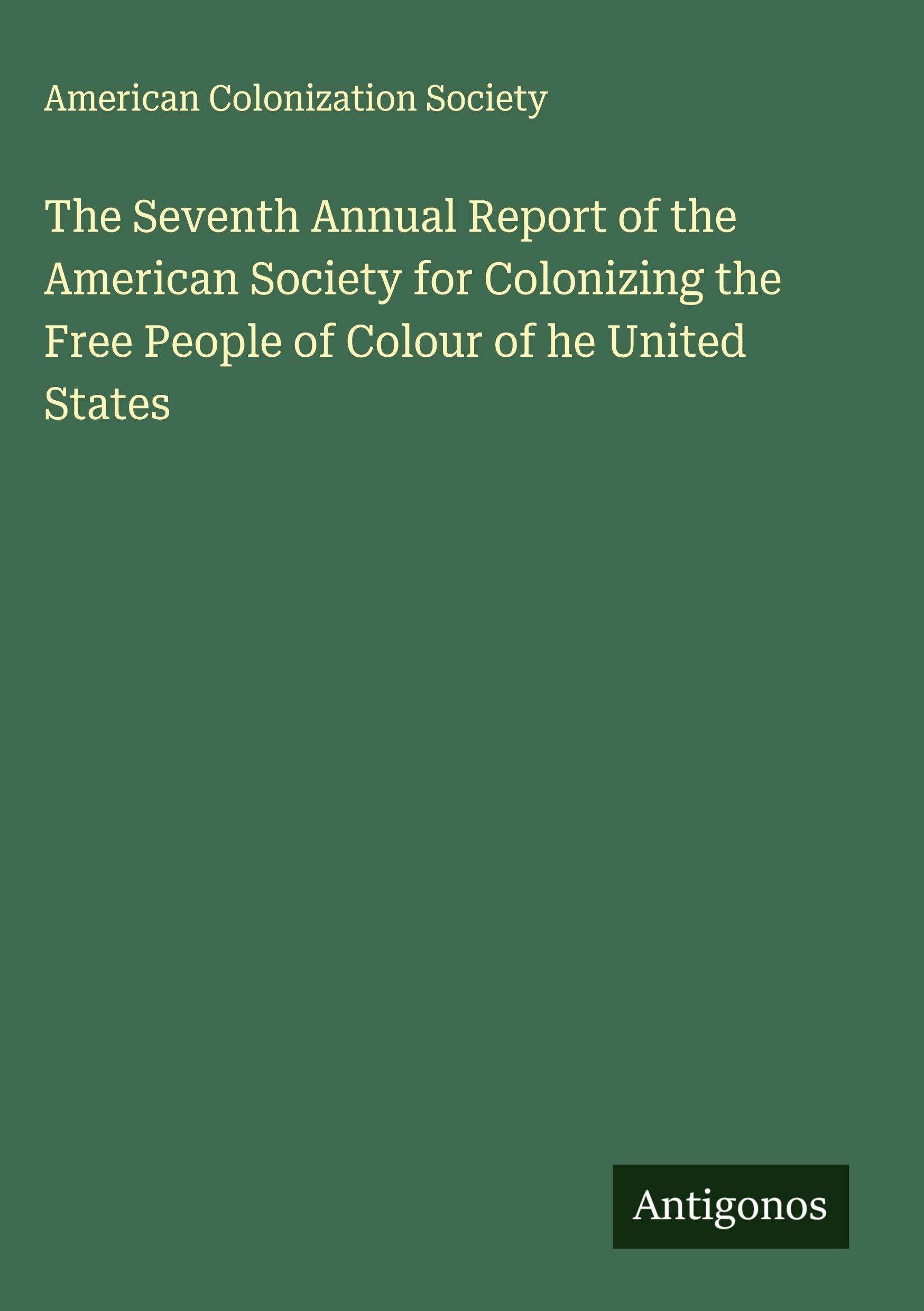The Seventh Annual Report of the American Society for Colonizing the Free People of Colour of he United States