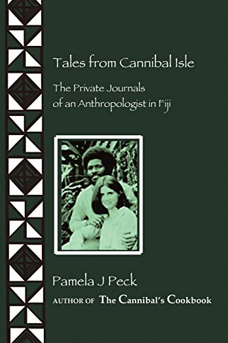 Tales from Cannibal Isle: The Private Journals of an Anthropologist in Fiji: The Private Journals of an Anthropologist in Fiji