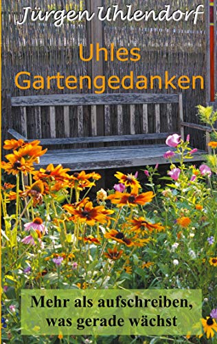Uhles Gartengedanken: Mehr als aufschreiben, was gerade wächst