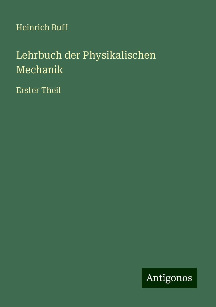 Lehrbuch der Physikalischen Mechanik: Erster Theil