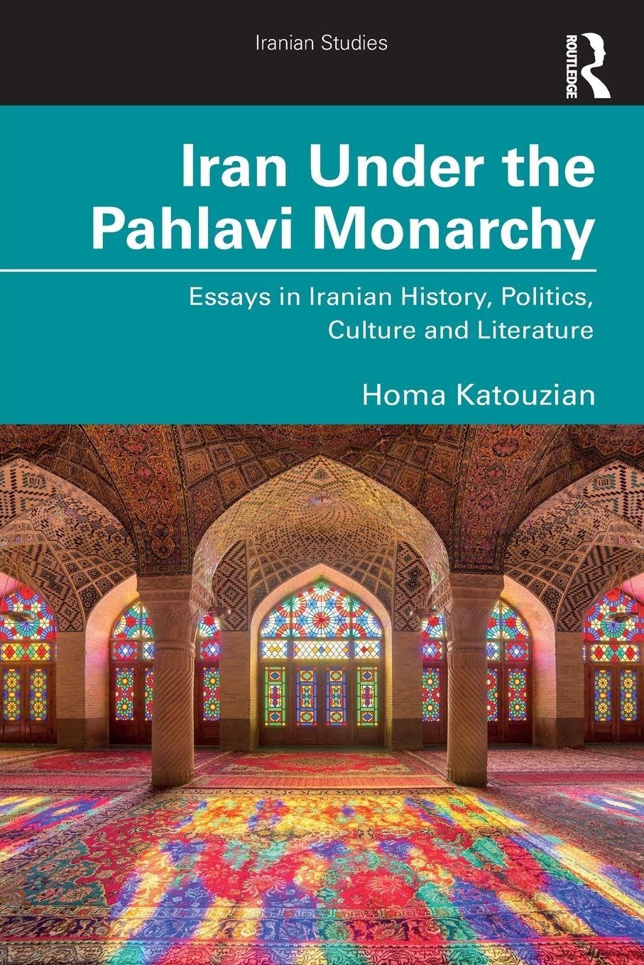Iran Under the Pahlavi Monarchy: Essays in Iranian History, Politics, Culture and Literature (Iranian Studies)