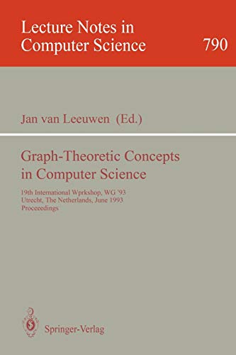 Graph-Theoretic Concepts in Computer Science: 19th International Workshop, WG '93, Utrecht, The Netherlands, June 16 - 18, 1993. Proceedings (Lecture Notes in Computer Science, 790, Band 790)