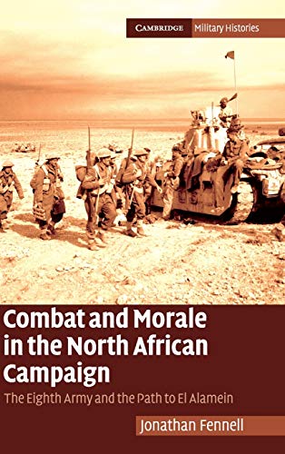 Combat and Morale in the North African Campaign: The Eighth Army and the Path to El Alamein (Cambridge Military Histories)