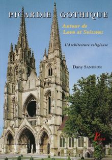 Picardie gothique : autour de Laon et Soissons : les édifices religieux