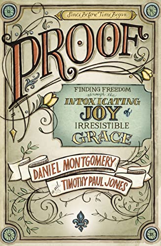 Daniel Montgomery Proof, Finding Freedom Through The Intoxicating Joy Of Irresistible Grace