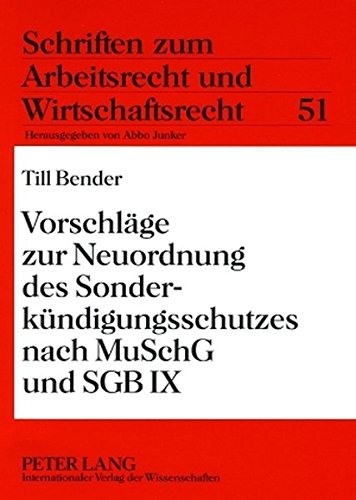 Vorschläge zur Neuordnung des Sonderkündigungsschutzes nach MuSchG und SGB IX (Schriften zum Arbeitsrecht und Wirtschaftsrecht)