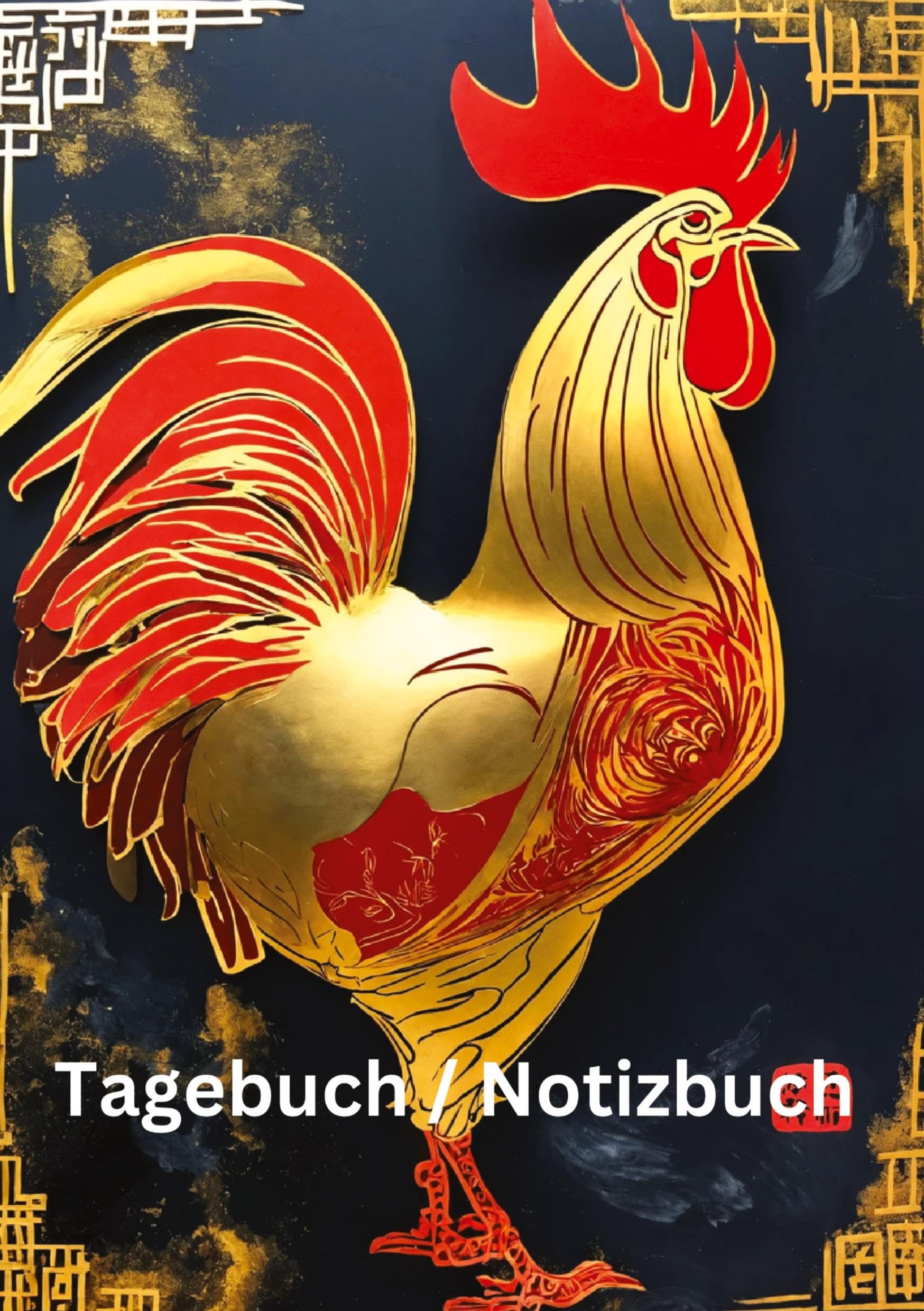 Tagebuch / Notizbuch Chinesische Tierkreis Hahn: 100 Seiten um seine persönlichen Gedanken und Erlebnisse festzuhalten (Tagebuch / Notizbuch Chinesische Tierkreise)