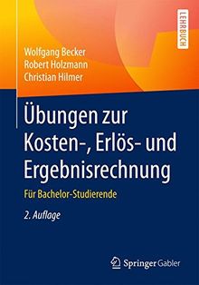 Übungen zur Kosten-, Erlös- und Ergebnisrechnung: Für Bachelor-Studierende