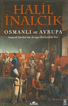 Osmanli ve Avrupa: Osmanli Devletinin Avrupa Tarihindeki Yeri: Osmanlı Devleti'nin Avrupa Tarihindeki yeri