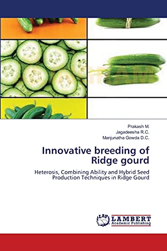 Innovative breeding of Ridge gourd: Heterosis, Combining Ability and Hybrid Seed Production Techniques in Ridge Gourd