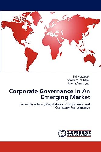 Corporate Governance In An Emerging Market: Issues, Practices, Regulations, Compliance and Company Performance
