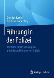 Führung in der Polizei: Bausteine für ein soziologisch informiertes Führungsverständnis