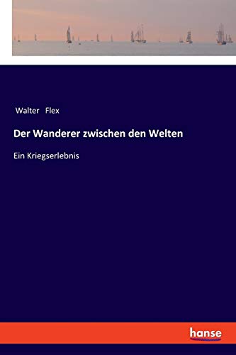 Der Wanderer zwischen den Welten: Ein Kriegserlebnis