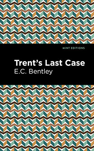 Bentley, E. C. Trent's Last Case (Mint Editions―Crime, Thrillers And Detective Work)