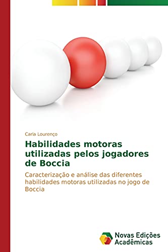 Habilidades motoras utilizadas pelos jogadores de Boccia: Caracterização e análise das diferentes habilidades motoras utilizadas no jogo de Boccia